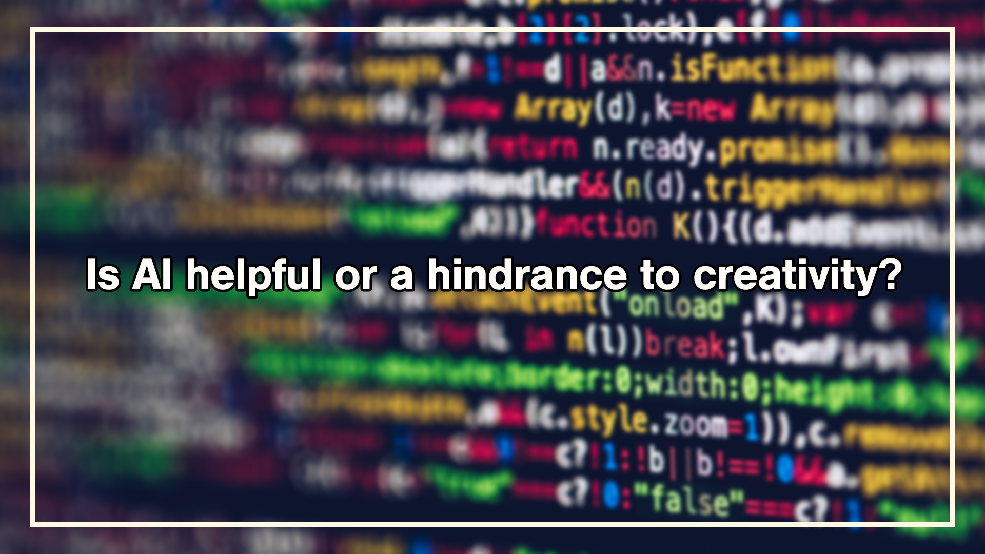 the words "is ai helpful or a hindrance to creativity" written over a blurred image of a computer screen displaying lines of code.